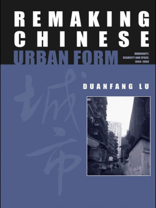 Remaking Chinese Urban Form Modernity Scarcity And Space 1949