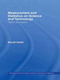 Title: Measurement and Statistics on Science and Technology: 1920 to the Present, Author: Benoît Godin