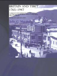 Title: Britain and Tibet 1765-1947: A Select Annotated Bibliography of British Relations with Tibet and the Himalayan States including Nepal, Sikkim and Bhutan - Revised and Updated to 2003, Author: Julie Marshall