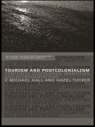 Title: Tourism and Postcolonialism: Contested Discourses, Identities and Representations, Author: Michael C. Hall