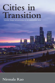 Title: Cities in Transition: Growth, Change and Governance in Six Metropolitan Areas, Author: Nirmala Rao