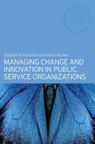 Title: Managing Change and Innovation in Public Service Organizations, Author: Kerry Brown