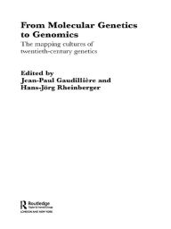 Title: From Molecular Genetics to Genomics: The Mapping Cultures of Twentieth-Century Genetics, Author: Jean-Paul Gaudillière