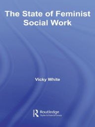 Title: The State of Feminist Social Work, Author: Vicky White