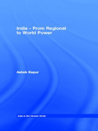 Title: India - From Regional to World Power, Author: Ashok Kapur