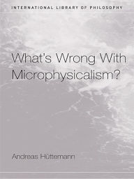 Title: What's Wrong With Microphysicalism?, Author: Andreas Huttemann