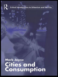 Title: Cities and Consumption, Author: Mark Jayne