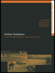 Title: Unfare Solutions: Local Earmarked Charges to Fund Public Transport, Author: Marcus Enoch