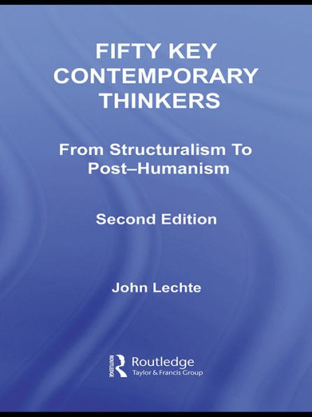 Fifty Key Contemporary Thinkers: From Structuralism to Post-Humanism