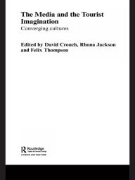 Title: The Media and the Tourist Imagination: Converging Cultures, Author: David Crouch