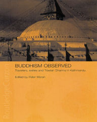 Title: Buddhism Observed: Travellers, Exiles and Tibetan Dharma in Kathmandu, Author: Peter Moran