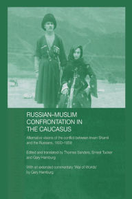 Title: Russian-Muslim Confrontation in the Caucasus: Alternative Visions of the Conflict between Imam Shamil and the Russians, 1830-1859, Author: Gary Hamburg