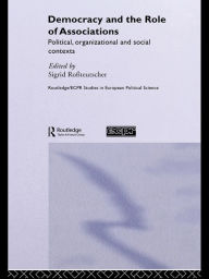 Title: Democracy and the Role of Associations: Political, Strutural and Social Contexts, Author: Sigrid Rossteutscher