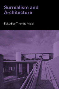 Title: Surrealism and Architecture, Author: Thomas Mical