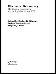 Title: Electronic Democracy: Mobilisation, Organisation and Participation via new ICTs, Author: Rachel Gibson