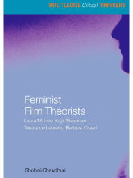 Title: Feminist Film Theorists: Laura Mulvey, Kaja Silverman, Teresa de Lauretis, Barbara Creed, Author: Shohini Chaudhuri