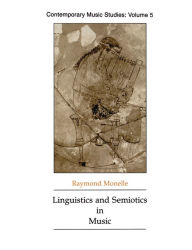 Title: Linguistics and Semiotics in Music, Author: Raymond Monelle