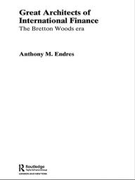 Title: Architects of the International Financial System, Author: Anthony Endres