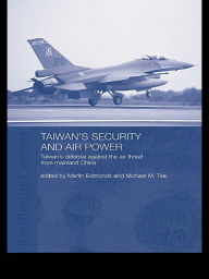 Title: Taiwan's Security and Air Power: Taiwan's Defense Against the Air Threat from Mainland China, Author: Martin Edmonds