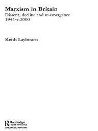 Title: Marxism in Britain: Dissent, Decline and Re-emergence 1945-c.2000, Author: Keith Laybourn