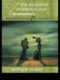 Title: The Evolution of Institutional Economics, Author: Geoffrey M Hodgson