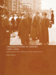 Title: The Politics of Buddhist Organizations in Taiwan, 1989-2003: Safeguard the Faith, Build a Pure Land, Help the Poor, Author: André Laliberté
