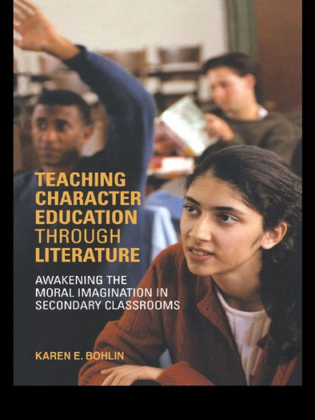 Teaching Character Education through Literature: Awakening the Moral Imagination in Secondary Classrooms