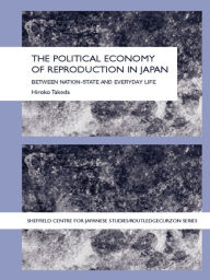 Title: The Political Economy of Reproduction in Japan, Author: Takeda Hiroko