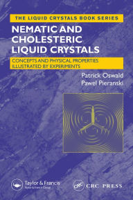 Title: Nematic and Cholesteric Liquid Crystals: Concepts and Physical Properties Illustrated by Experiments, Author: Patrick Oswald