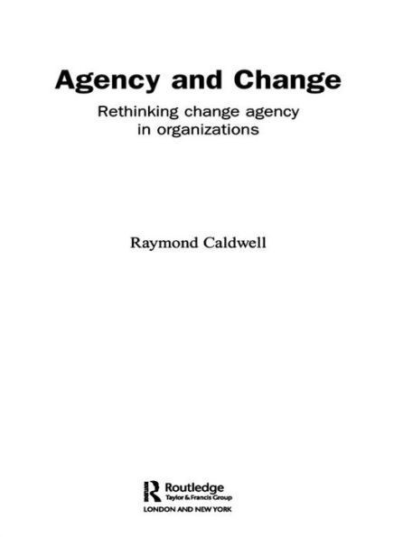 Agency and Change: Rethinking Change Agency in Organizations