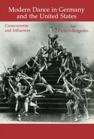 Title: Modern Dance in Germany and the United States: Crosscurrents and Influences, Author: Isa Partsch-Bergsohn