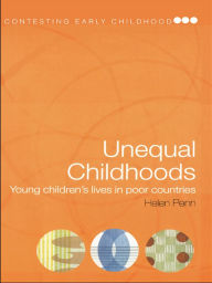 Title: Unequal Childhoods: Young Children's Lives in Poor Countries, Author: Helen Penn