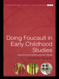 Title: Doing Foucault in Early Childhood Studies: Applying Post-Structural Ideas, Author: Glenda Mac Naughton