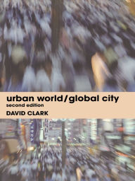 Title: Urban World/Global City, Author: David Clark