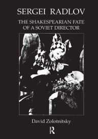 Title: Sergei Radlov: The Shakespearian Fate of a Soviet Director, Author: David Zolotnistky