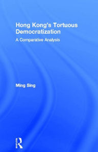 Title: Hong Kong's Tortuous Democratization: A Comparative Analysis, Author: Ming Sing