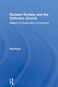 Title: Russian Society and the Orthodox Church: Religion in Russia after Communism, Author: Zoe Knox
