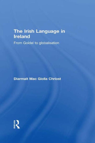 The Irish Language in Ireland: From Goídel to Globalisation