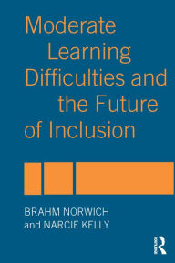 Title: Moderate Learning Difficulties and the Future of Inclusion, Author: Narcie Kelly