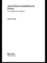 Title: Anti-Political Establishment Parties: A Comparative Analysis, Author: Amir Abedi