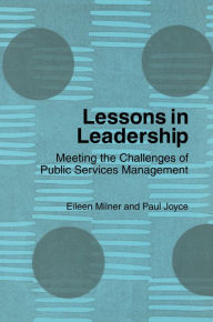 Title: Lessons in Leadership: Meeting the Challenges of Public Service Management, Author: Eileen Milner