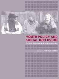 Title: Youth Policy and Social Inclusion: Critical Debates with Young People, Author: Monica Barry