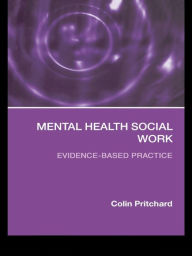 Title: Mental Health Social Work: Evidence-Based Practice, Author: Colin Pritchard