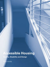 Title: Accessible Housing: Quality, Disability and Design, Author: Rob Imrie