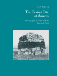 Title: The Textual Life of Savants: Ethnography, Iceland, and the Linguistic Turn, Author: Gisli Pálsson