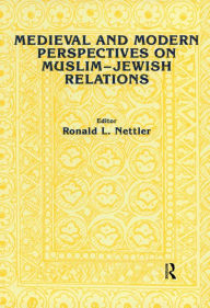 Title: Medieval and Modern Perspectives on Muslim-Jewish Relations, Author: Ronald L. Nettler