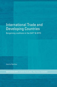 Title: International Trade and Developing Countries: Bargaining Coalitions in GATT and WTO, Author: Amrita Narlikar