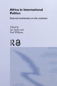 Title: Africa in International Politics: External Involvement on the Continent, Author: Ian Taylor