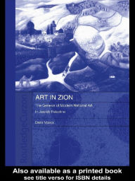 Title: Art in Zion: The Genesis of Modern National Art in Jewish Palestine, Author: Dalia Manor