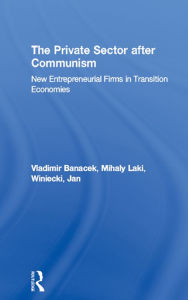 Title: The Private Sector after Communism: New Entrepreneurial Firms in Transition Economies, Author: Vladimir Banacek